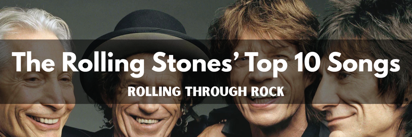 Rolling Through Rock: The Rolling Stones’ Top 10 Songs of All Time
